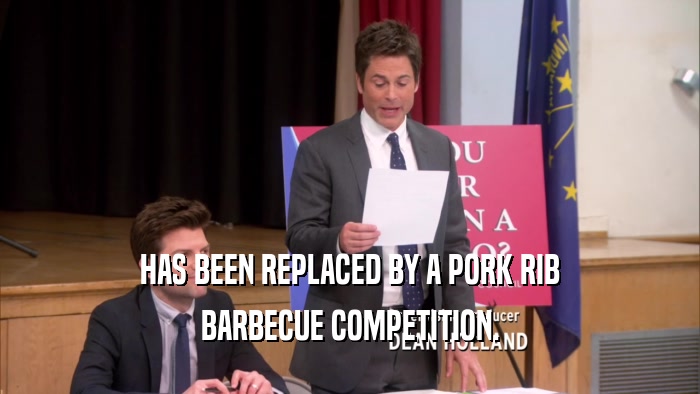 HAS BEEN REPLACED BY A PORK RIB BARBECUE COMPETITION. 