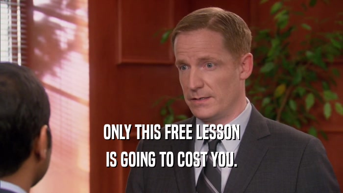 ONLY THIS FREE LESSON IS GOING TO COST YOU. 
