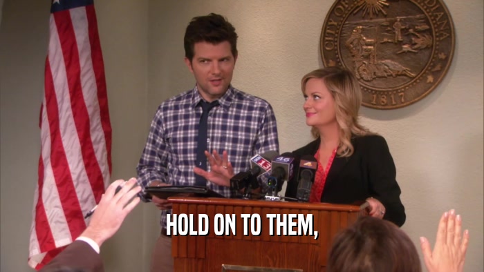 HOLD ON TO THEM,  