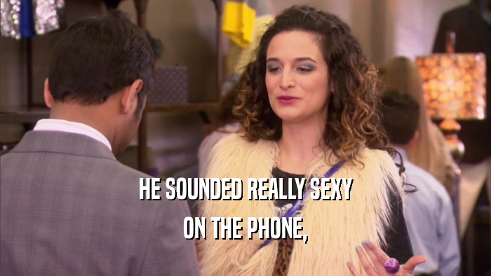 HE SOUNDED REALLY SEXY ON THE PHONE, 
