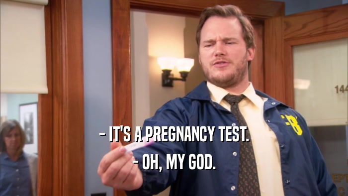 - IT'S A PREGNANCY TEST. - OH, MY GOD. 