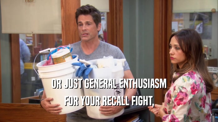 OR JUST GENERAL ENTHUSIASM FOR YOUR RECALL FIGHT, 