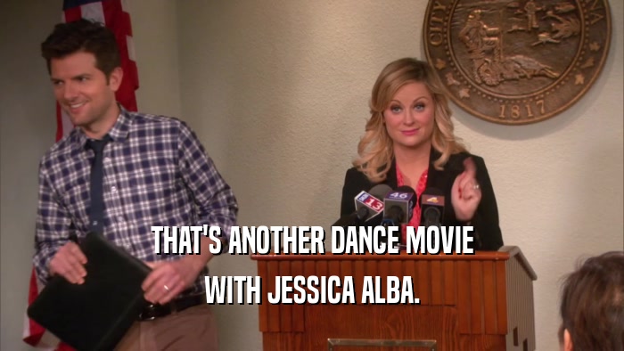 THAT'S ANOTHER DANCE MOVIE WITH JESSICA ALBA. 