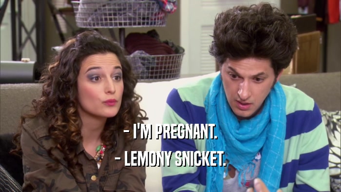 - I'M PREGNANT. - LEMONY SNICKET. 