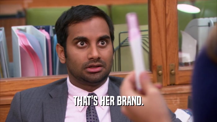 THAT'S HER BRAND.  