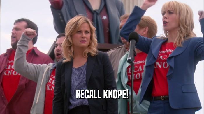 RECALL KNOPE!  