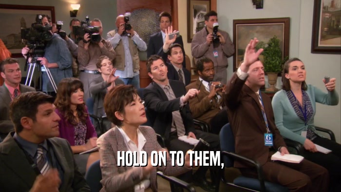 HOLD ON TO THEM,  
