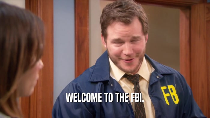 WELCOME TO THE FBI.  