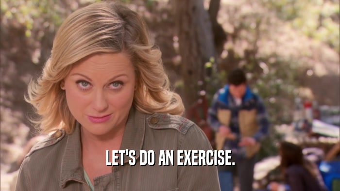 LET'S DO AN EXERCISE.  