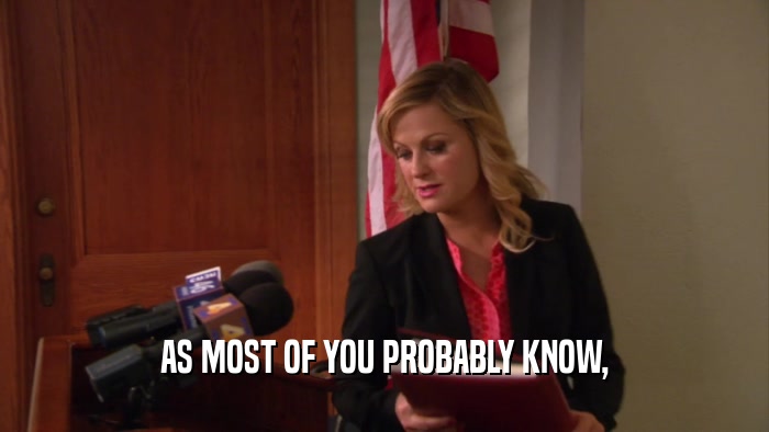 AS MOST OF YOU PROBABLY KNOW,  