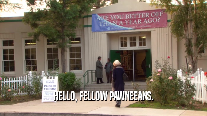 HELLO, FELLOW PAWNEEANS.  