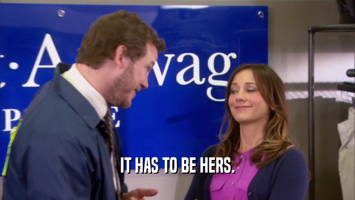 IT HAS TO BE HERS.  