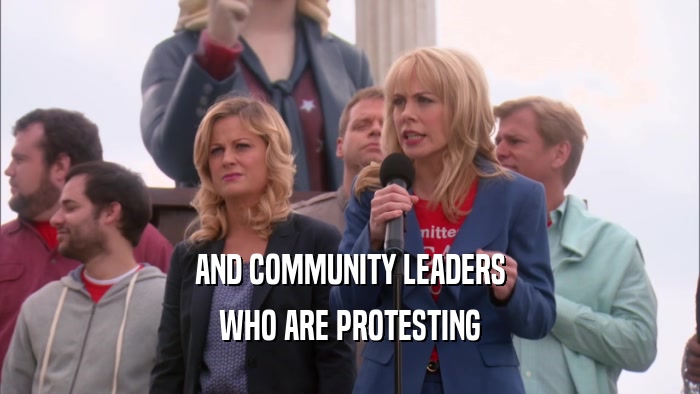 AND COMMUNITY LEADERS WHO ARE PROTESTING 