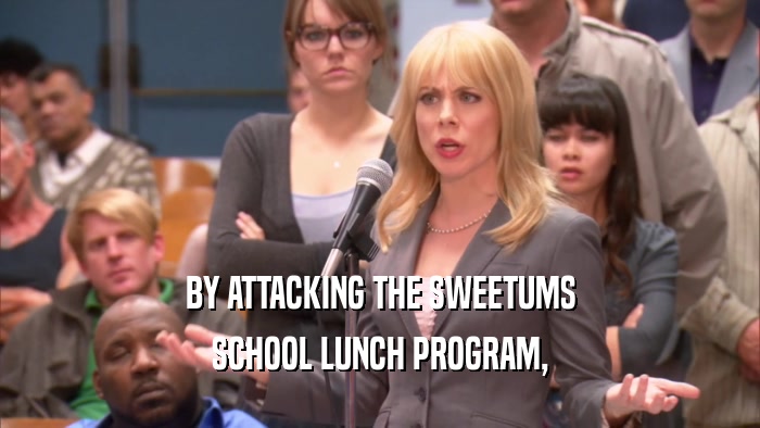 BY ATTACKING THE SWEETUMS SCHOOL LUNCH PROGRAM, 