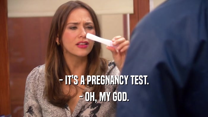 - IT'S A PREGNANCY TEST. - OH, MY GOD. 
