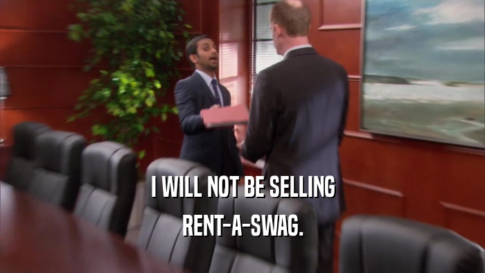 I WILL NOT BE SELLING RENT-A-SWAG. 