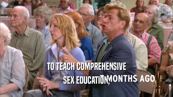 TO TEACH COMPREHENSIVE
 SEX EDUCATION,
 
