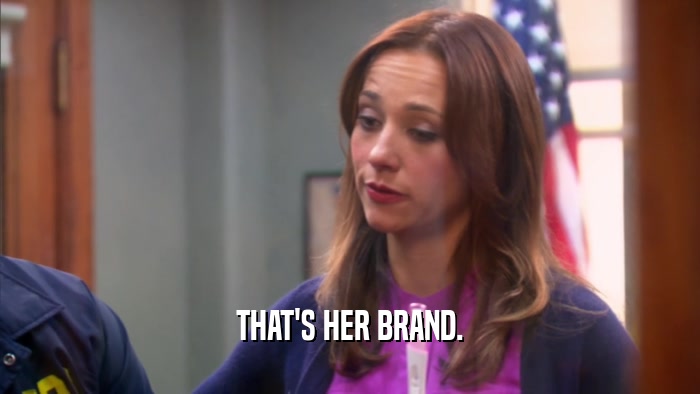 THAT'S HER BRAND.  