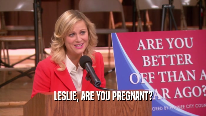 LESLIE, ARE YOU PREGNANT?  