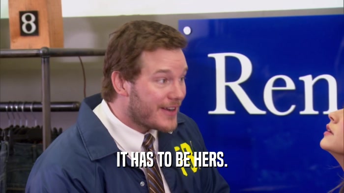 IT HAS TO BE HERS.  