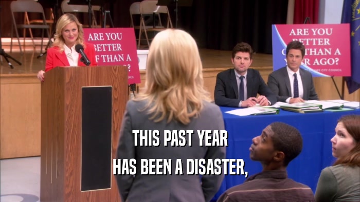 THIS PAST YEAR HAS BEEN A DISASTER, 