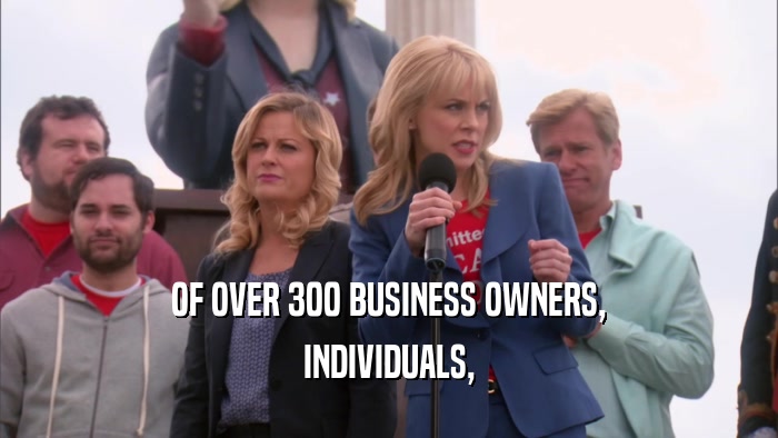 OF OVER 300 BUSINESS OWNERS, INDIVIDUALS, 