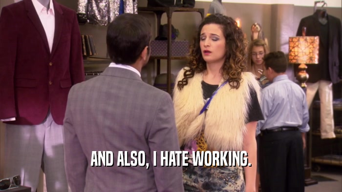 AND ALSO, I HATE WORKING.  