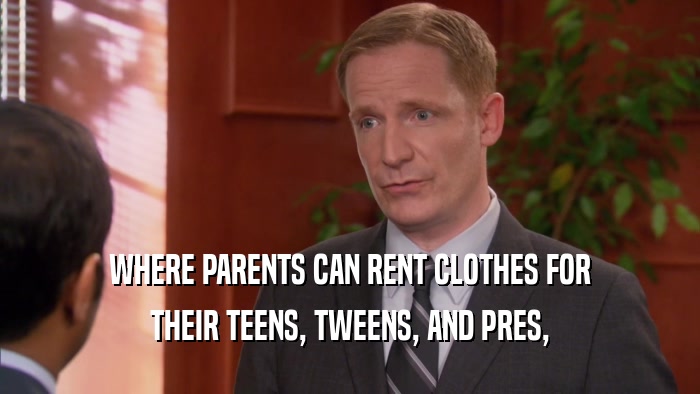 WHERE PARENTS CAN RENT CLOTHES FOR THEIR TEENS, TWEENS, AND PRES, 