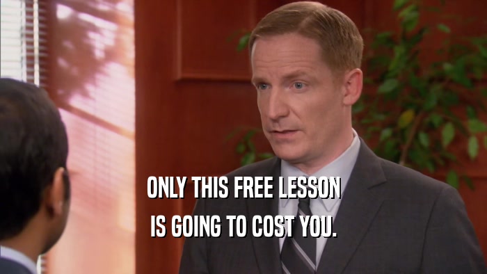 ONLY THIS FREE LESSON IS GOING TO COST YOU. 