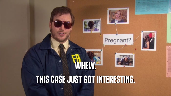 WHEW. THIS CASE JUST GOT INTERESTING. 