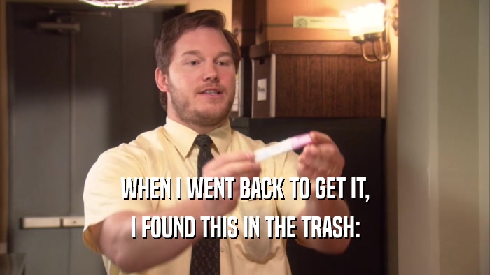 WHEN I WENT BACK TO GET IT, I FOUND THIS IN THE TRASH: 