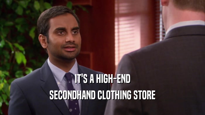 IT'S A HIGH-END SECONDHAND CLOTHING STORE 