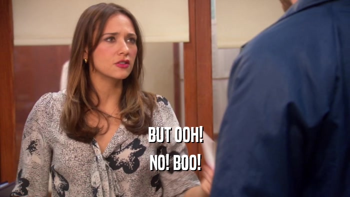 BUT OOH! NO! BOO! 