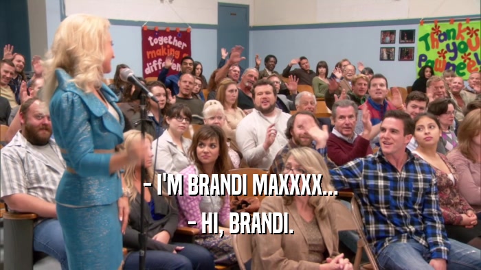 - I'M BRANDI MAXXXX... - HI, BRANDI. 