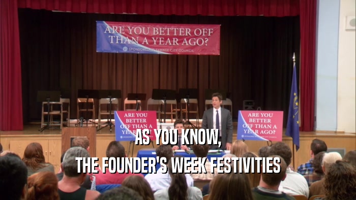 AS YOU KNOW,
 THE FOUNDER'S WEEK FESTIVITIES
 