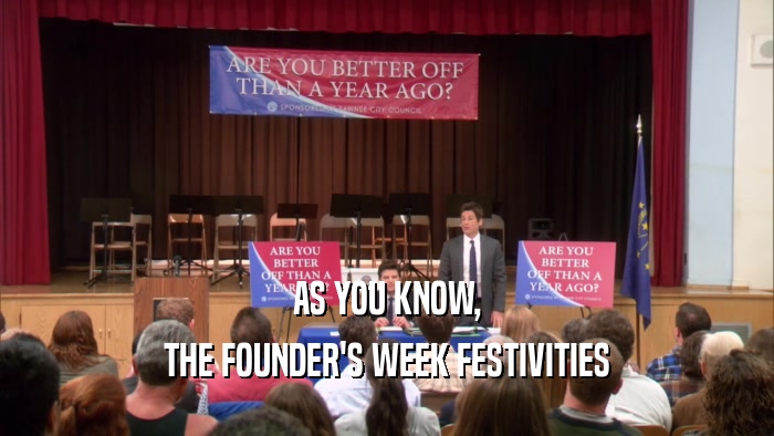 AS YOU KNOW, THE FOUNDER'S WEEK FESTIVITIES 