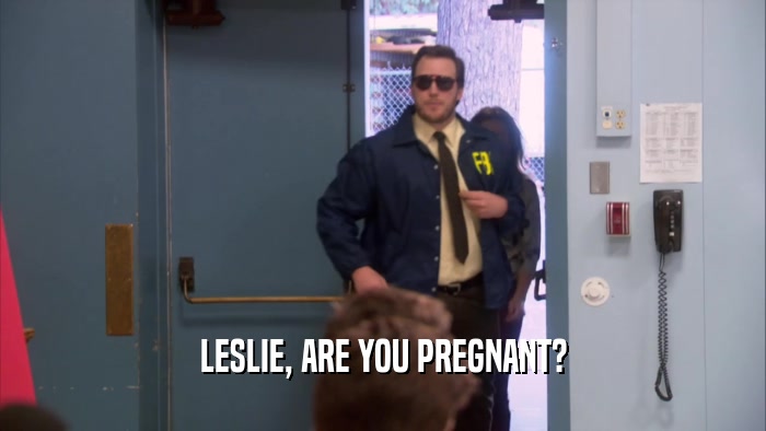 LESLIE, ARE YOU PREGNANT?  