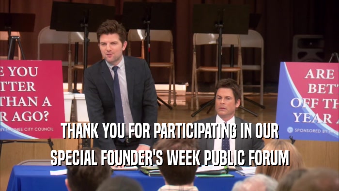 THANK YOU FOR PARTICIPATING IN OUR SPECIAL FOUNDER'S WEEK PUBLIC FORUM 