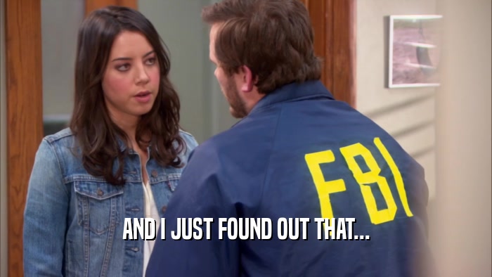 AND I JUST FOUND OUT THAT...  