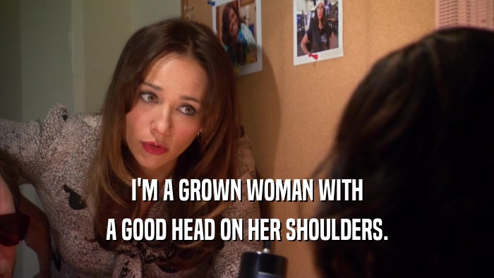 I'M A GROWN WOMAN WITH A GOOD HEAD ON HER SHOULDERS. 