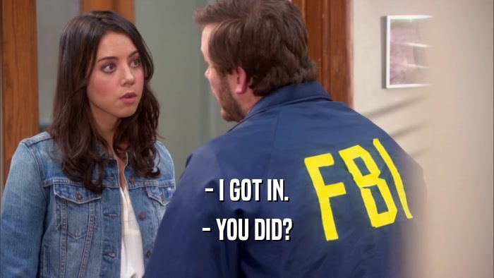 - I GOT IN. - YOU DID? 