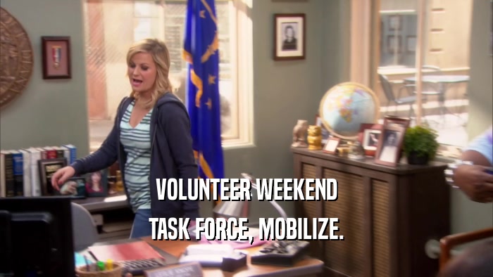 VOLUNTEER WEEKEND TASK FORCE, MOBILIZE. 