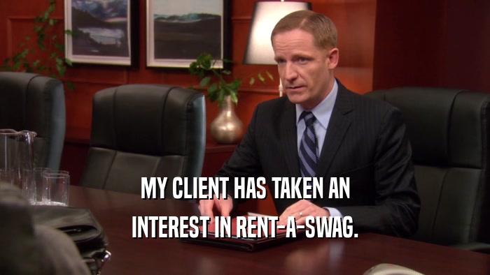 MY CLIENT HAS TAKEN AN INTEREST IN RENT-A-SWAG. 