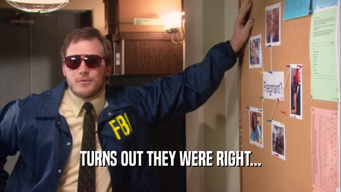 TURNS OUT THEY WERE RIGHT...  