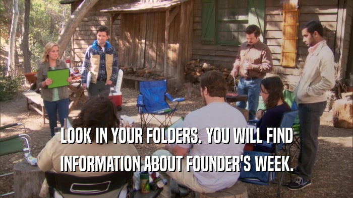 LOOK IN YOUR FOLDERS. YOU WILL FIND INFORMATION ABOUT FOUNDER'S WEEK. 