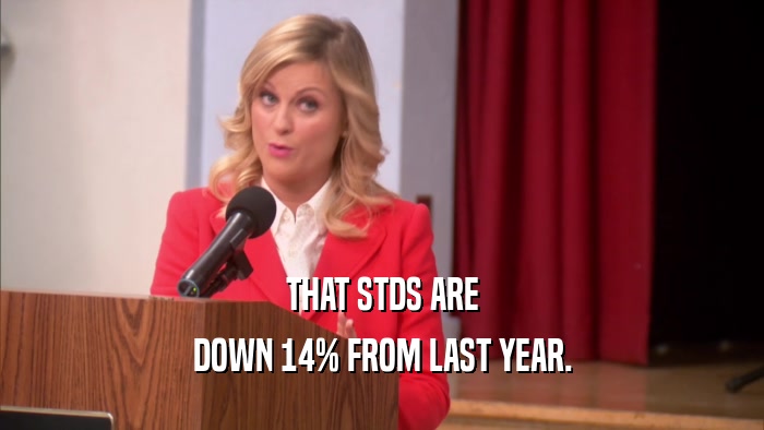 THAT STDS ARE DOWN 14% FROM LAST YEAR. 