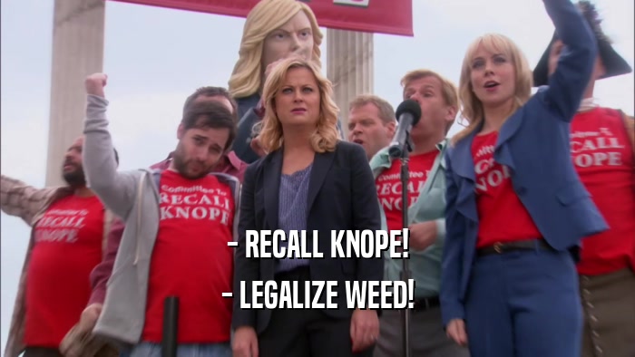 - RECALL KNOPE! - LEGALIZE WEED! 