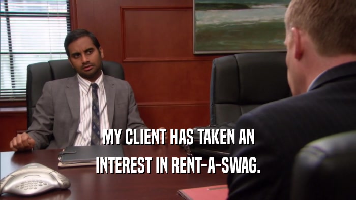 MY CLIENT HAS TAKEN AN INTEREST IN RENT-A-SWAG. 