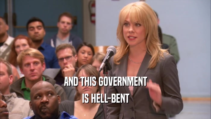 AND THIS GOVERNMENT IS HELL-BENT 