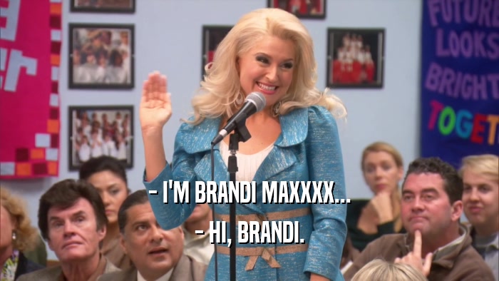 - I'M BRANDI MAXXXX... - HI, BRANDI. 